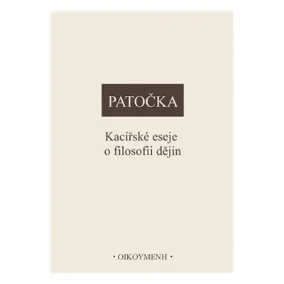 Kacířské eseje o filosofii dějin - Jan Patočka