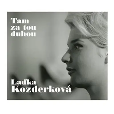 Tam za tou duhou - Laďka Kozderková