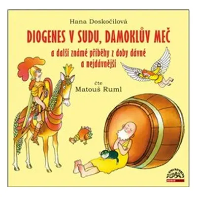 Diogenes v sudu, Damoklův meč a další známé příběhy z doby dávné a nejdávnější - Hana Doskočilov