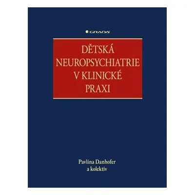 Dětská neuropsychiatrie v klinické praxi - kolektiv, Pavlína Danhofer