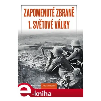 Zapomenuté zbraně 1. světové války - Jaroslav Nedobitý