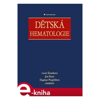 Dětská hematologie - kolektiv, Jan Starý, Dagmar Pospíšilová, Lucie Šrámková