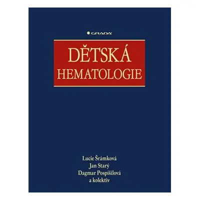 Dětská hematologie - kolektiv, Jan Starý, Dagmar Pospíšilová, Lucie Šrámková