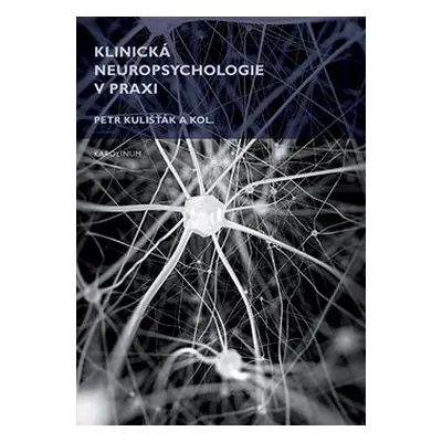 Klinická neuropsychologie v praxi - kol., Petr Kulišťák