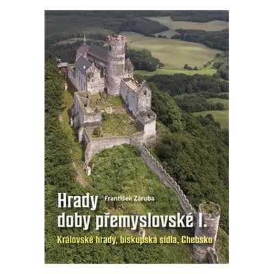 Hrady doby přemyslovské I - František Záruba