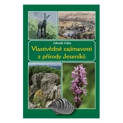 Vlastivědné zajímavosti z přírody Jeseníků - Zdeněk Gába