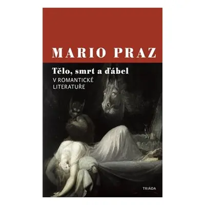 Tělo, smrt a ďábel v romantické literatuře - Mario Praz