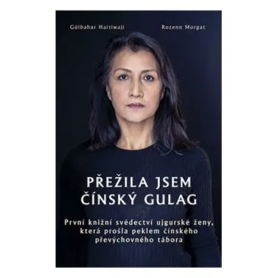 Přežila jsem čínský gulag - Gülbahar Haitiwaji, Rozenn Morgat