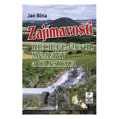 Zajímavosti reliéfu Čech, Moravy a Slezska - Jan Bína