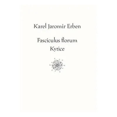 Fasciculus florum / Kytice - Karel Jaromír Erben