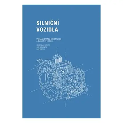 Silniční vozidla: Vybrané statě z konstrukce a dynamiky vozidel - Vladislav Kemka, Jan Kovanda, 