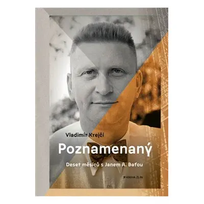 Poznamenaný - Deset měsíců s Janem A. Baťou - Vladimír Krejčí