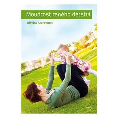 Moudrost raného dětství - Aletha J. Solter