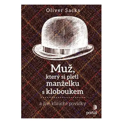 Muž, který si pletl manželku s kloboukem a jiné klinické povídky - Oliver Sacks