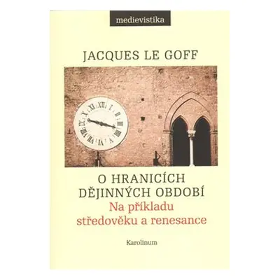 O hranicích dějinných období - Jacques Le Goff