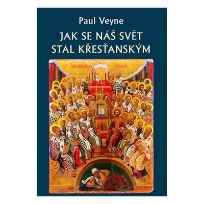 Jak se náš svět stal křesťanským - Paul Veyne