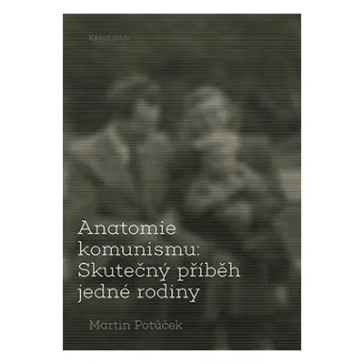 Anatomie komunismu - Martin Potůček