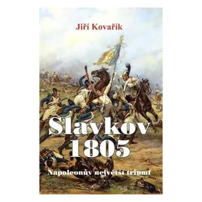 Slavkov 1805 - Jiří Kovařík