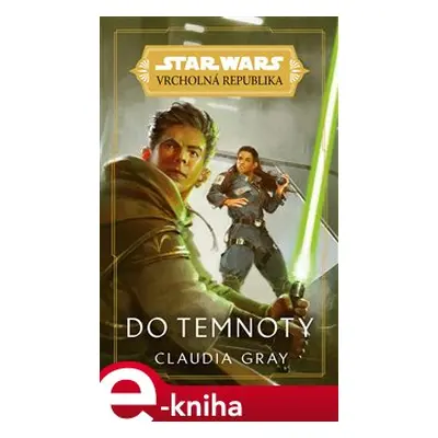 Star Wars - Vrcholná Republika - Do temnoty - Claudia Gray