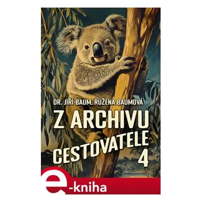 Z archivu cestovatele 4 - Růžena Baumová, Jiří Baum