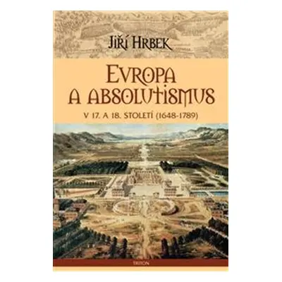 Evropa a absolutismus v 17. a 18. století - Jiří Hrbek