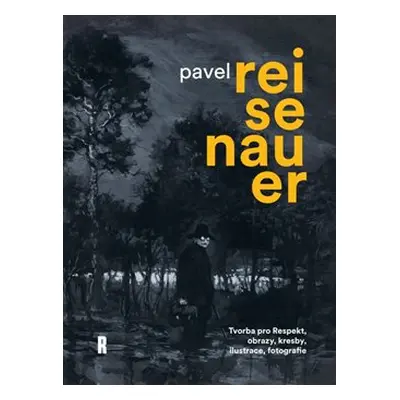 Pavel Reisenauer: Tvorba pro Respekt, obrazy, kresby, ilustrace, fotografie - kol.