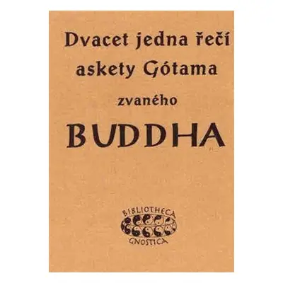 Dvacet jedna řečí askety Gótama zvaného Buddha - K.E. Neumann