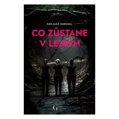 Co zůstane v lesích - Kate Alice Marshall