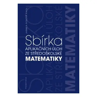 Sbírka aplikačních úloh ze středoškolské matematiky - Jarmila Robová