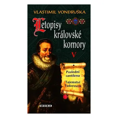 Letopisy královské komory V. - Poslední cantilena / Tajemství Tudorovců - Vlastimil Vondruška