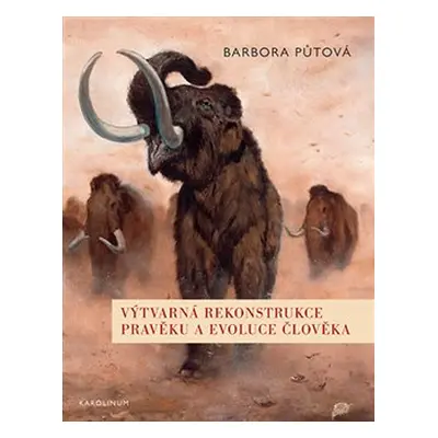 Výtvarná rekonstrukce pravěku a evoluce člověka - Barbora Půtová