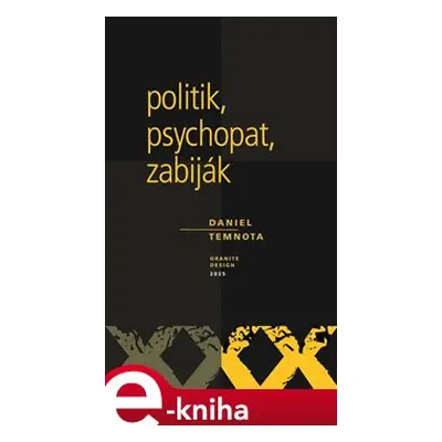 Politik, psychopat, zabiják - Daniel Temnota