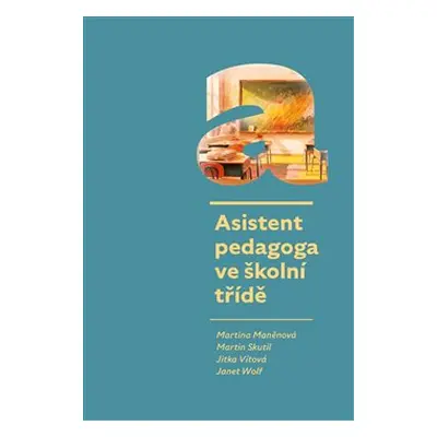 Asistent pedagoga ve školní třídě - Janet Wolf, Jitka Vítová, Martin Skutil, Martina Maněnová