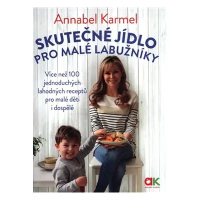 Skutečné jídlo pro malé labužníky - Annabel Karmel