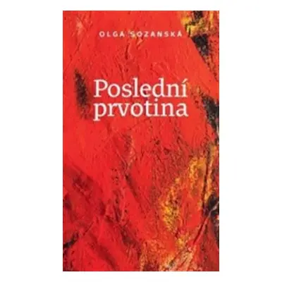 Poslední prvotina - Olga Sozanská