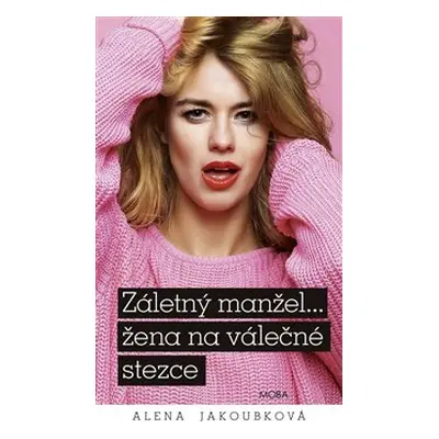 Záletný manžel… žena na válečné stezce - Alena Jakoubková