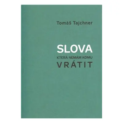 Slova, která nemám komu vrátit - Tomáš Tajchner