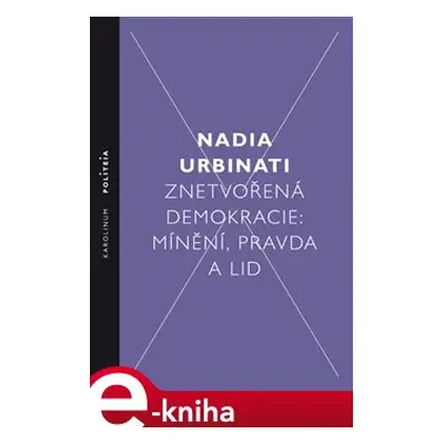 Znetvořená demokracie - Nadia Urbinati