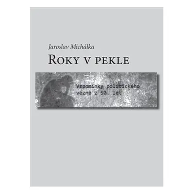 Roky v pekle - Jaroslav Michálka