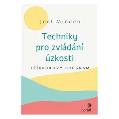 Techniky pro zvládání úzkosti - Joel Minden