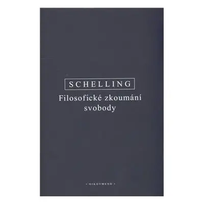 Filosofické zkoumání svobody - Friedrich Wilhelm J. Schelling