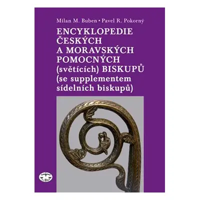 Encyklopedie českých a moravských pomocných (světících) biskupů - Pavel R. Pokorný, Milan Buben