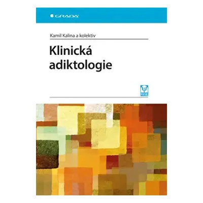 Klinická adiktologie - Kamil Kalina, kolektiv autorů