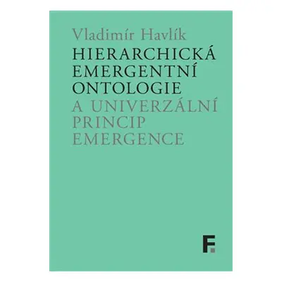 Hierarchická emergentní ontologie a univerzální princip emergence - Vladimír Havlík