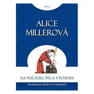 Na počátku byla výchova - Alice Millerová