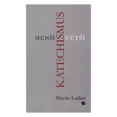 Menší a Větší katechismus - Martin Luther