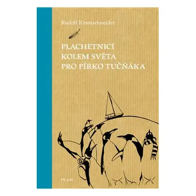 Plachetnicí kolem světa pro pírko tučňáka - Rudolf Krautschneider