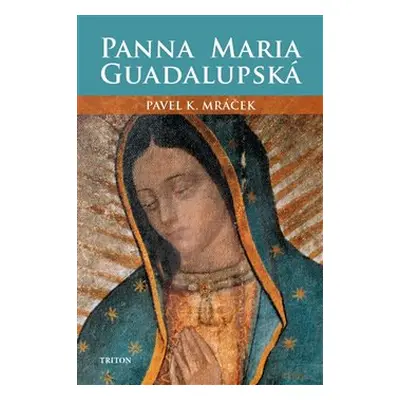 Panna Maria Guadalupská - Pavel K. Mráček