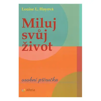 Miluj svůj život - Louise L. Hay