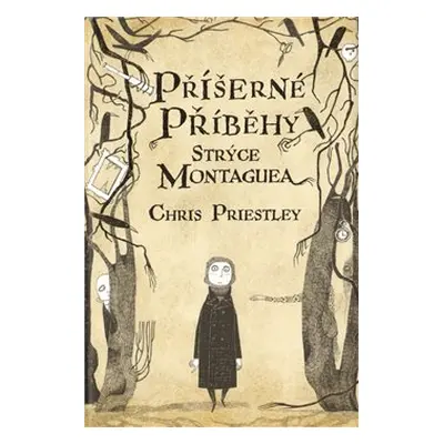 Příšerné příběhy strýce Montaguea - Chris Priestley